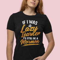 If I was a Lazy Learner I'd still be a Mormon