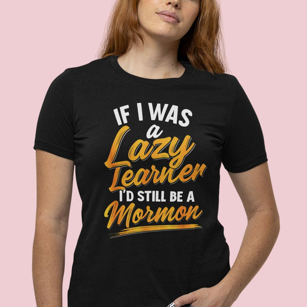 If I was a Lazy Learner I'd still be a Mormon