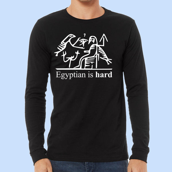 Egyptian is Hard - Long Sleeve