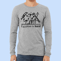 Egyptian is Hard - Long Sleeve