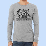 Egyptian is Hard - Long Sleeve