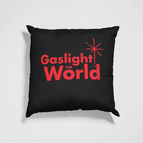 Gaslight The World - Pillow