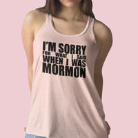 I'm sorry for what I said when I was Mormon
