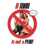 A man is Not a Plan!