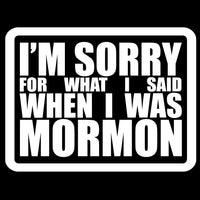 Sorry For What I Said When I Was Mormon Car Decal (No background)