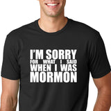 I'm sorry for what I said when I was Mormon