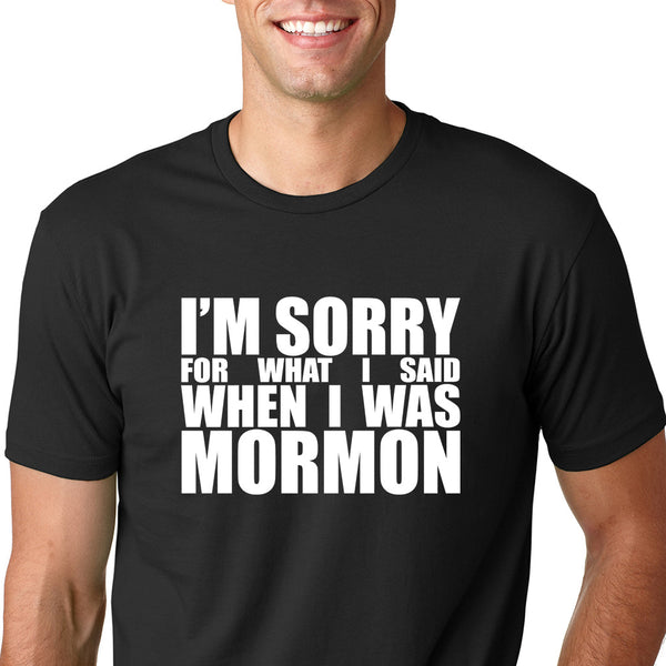 I'm sorry for what I said when I was Mormon