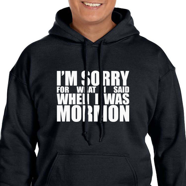 I'm sorry for what I said when I was Mormon Hoodie