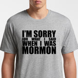 I'm sorry for what I said when I was Mormon