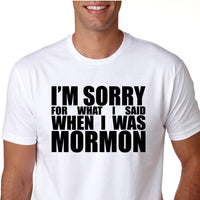 I'm sorry for what I said when I was Mormon