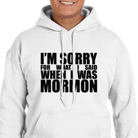 I'm sorry for what I said when I was Mormon Hoodie